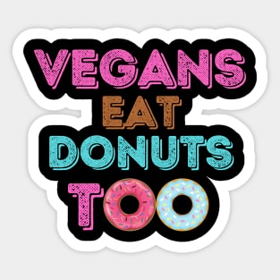 Funny Vegans Eat Donuts Too Sticker